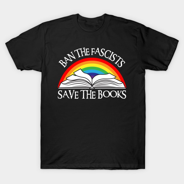 Ban The Fascists Save The Books T-Shirt by Xtian Dela ✅